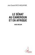 Cover: Le s&eacute;nat au Cameroun et en Afrique - Harmattan Cameroun