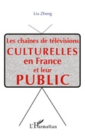 Cover: Les cha&icirc;nes de t&eacute;l&eacute;visions culturelle  en France et leur public - Editions L'Harmattan