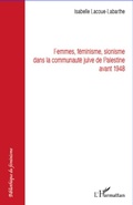 Cover: Femmes f&eacute;minisme sionisme dans la communaut&eacute; juive de Palestine avant 1948 - Biblioth&egrave;que du f&eacute;minisme