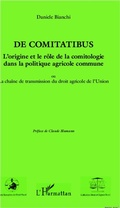 Cover: De comitatibus. L'origine et le r&ocirc;le de la comitologie dans la politique agricole commune - Droit et Espace Rural