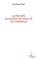 Cover: Le principe de double nationalit&eacute; au Cameroun - Harmattan Cameroun