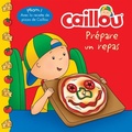 Cover: Caillou prepare un repas - Editions Chouette (1987) inc.