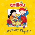 Cover: Caillou: Joyeuses Paques! - Editions Chouette (1987) inc.