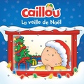 Cover: Caillou, La veille de Noel - Editions Chouette (1987) inc.