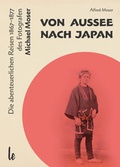 Cover: Von Aussee nach Japan: Die abenteuerlichern Reisen 1867-1877 des Michael Moser - Living Edition/STARNA