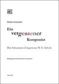 Cover: Ein vergessener Komponist. Der Schumann-Zeitgenosse W.E. Scholz. - Are Verlag