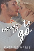 Cover: Ways to Go (Taking Chances, #3) - Katrina Marie