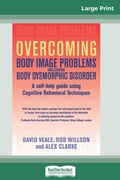 Cover: Overcoming Body Image Problems Including Body Dysmorphic Disorder (16pt Large Print Edition) - READHOWYOUWANT