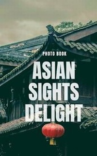 Abbildung von: Asian Sights Delight - Blurb
