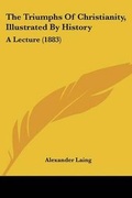 Cover: The Triumphs Of Christianity, Illustrated By History - Kessinger Publishing
