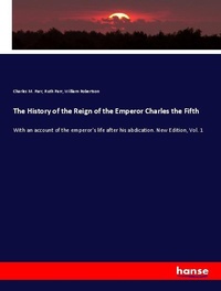 Enlarge image Cover: The History of the Reign of the Emperor Charles the Fifth - Hansebooks