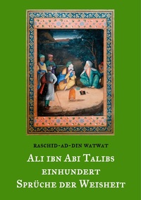 Abbildung von: Des rechtgeleiteten Kalifen Ali ibn Abi Talib einhundert Sprüche der Weisheit - Morgenländische Schatztruhe