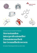 Cover: Sternstunden interprofessioneller Zusammenarbeit im Gesundheitswesen - Robert Bosch Stiftung GmbH