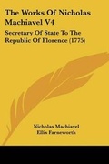 Cover: The Works Of Nicholas Machiavel V4 - Kessinger Publishing
