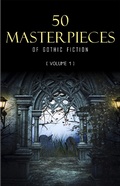 Cover: 50 Masterpieces of Gothic Fiction Vol. 1: Dracula, Frankenstein, The Tell-Tale Heart, The Picture Of Dorian Gray... (Halloween Stories) - KTHTK