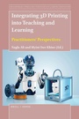 Cover: Integrating 3D Printing into Teaching and Learning - Brill