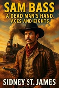 Cover: Sam Bass - A Dead Man's Hand, Aces and Eights (Texas Outlaw Series, #1) - Beebop Publishing Group