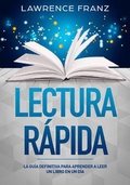 Cover: Lectura R&aacute;pida (La Gu&iacute;a Definitiva para Aprender a Leer un Libro en un D&iacute;a) - La Gu&iacute;a Definitiva para Aprender a Leer un Libro en un D&iacute;a