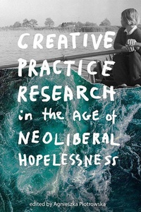 Abbildung von: Creative Practice Research in the Age of Neoliberal Hopelessness - Edinburgh University Press