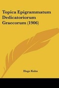 Cover: Topica Epigrammatum Dedicatoriorum Graecorum (1906) - Kessinger Publishing