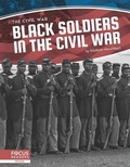 Cover: Black Soldiers in the Civil War - Focus Readers