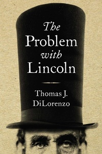 Enlarge image Cover: The Problem with Lincoln - Regnery Publishing Inc