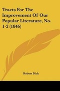Cover: Tracts For The Improvement Of Our Popular Literature, No. 1-2 (1846) - Kessinger Publishing