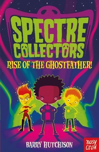 Enlarge image Cover: Spectre Collectors: Rise of the Ghostfather! - Nosy Crow Ltd