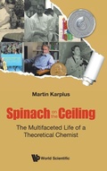 Cover: Spinach On The Ceiling: The Multifaceted Life Of A Theoretical Chemist - World Scientific Europe Ltd