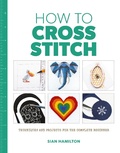 Cover: How to Cross Stitch - Guild of Master Craftsman Publications Ltd