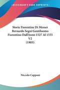 Cover: Storie Fiorentine Di Messer Bernardo Segni Gentiluomo Fiorentino Dall'Anno 1527 Al 1555 V2 (1805) - Kessinger Publishing