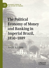 Abbildung von: The Political Economy of Money and Banking in Imperial Brazil, 1850-1889 - Palgrave Macmillan