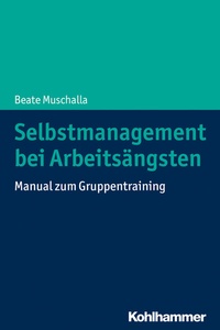 Abbildung von: Selbstmanagement bei Arbeitsängsten - Kohlhammer