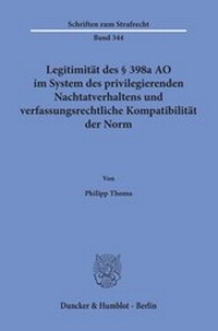 Abbildung von: Legitimität des § 398a AO im System des privilegierenden Nachtatverhaltens und verfassungsrechtliche Kompatibilität der Norm - Duncker & Humblot