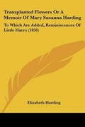 Cover: Transplanted Flowers Or A Memoir Of Mary Susanna Harding - Kessinger Publishing