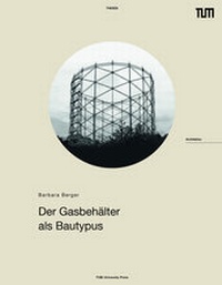 Abbildung von: Der Gasbehälter als Bautypus - TUM.University Press