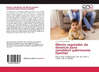 Abbildung von: Efecto regulador de divorcio para constituir patrimonio familiar - Editorial Académica Española