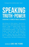 Cover: Speaking Truth To Power: Singapore's Pioneer Public Servants - World Scientific Publishing Co Pte Ltd