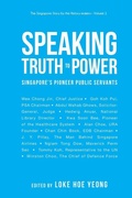 Cover: Speaking Truth To Power: Singapore's Pioneer Public Servants - World Scientific Publishing Co Pte Ltd