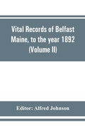 Cover: Vital records of Belfast Maine, to the year 1892 (Volume II) Marriages and Deaths - ALPHA EDITION