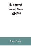 Cover: The history of Sanford, Maine. 1661-1900 - ALPHA EDITION