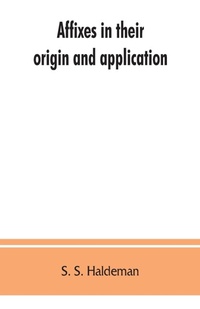 Abbildung von: Affixes in their origin and application, exhibiting the etymologic structure of English words - ALPHA EDITION