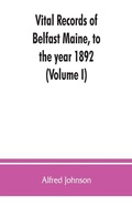 Cover: Vital records of Belfast Maine, to the year 1892 (Volume I) - ALPHA EDITION
