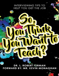 Enlarge image Cover: So, You Think You Want to Teach? - Interviewing Tips to Help You Get the Job - Lulu.com