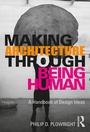 Cover: Making Architecture Through Being Human - Routledge