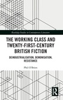 Cover: The Working Class and Twenty-First-Century British Fiction - Routledge