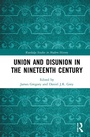 Cover: Union and Disunion in the Nineteenth Century - Routledge