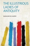 Cover: The Illustrious Ladies of Antiquity - HardPress Ltd
