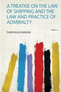 Abbildung von: A Treatise on the Law of Shipping and the Law and Practice of Admiralty: Volume 1 - HardPress Ltd