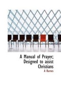 Cover: A Manual of Prayer; Designed to Assist Christians - BiblioLife